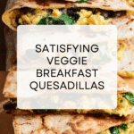 The Best Vegetarian Breakfast Quesadilla Recipe
