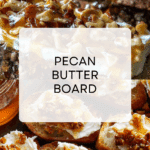 Pecan Butter Board Recipe
