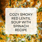 Smoky Red Lentil Soup with Spinach Recipe