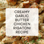 Creamy Garlic Butter Chicken and Rigatoni in Parmesan Sauce Recipe