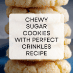 Chewy Sugar Cookies: Soft, Sweet, and Perfectly Crinkled! Recipe