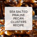 Sea Salted Praline Pecan Clusters Recipe